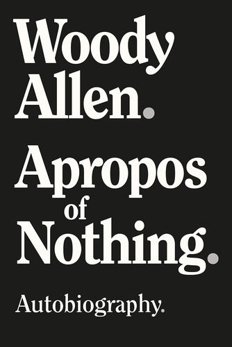 Woody Allen: Apropos of Nothing (Hardcover, 2020, Arcade Publishing)