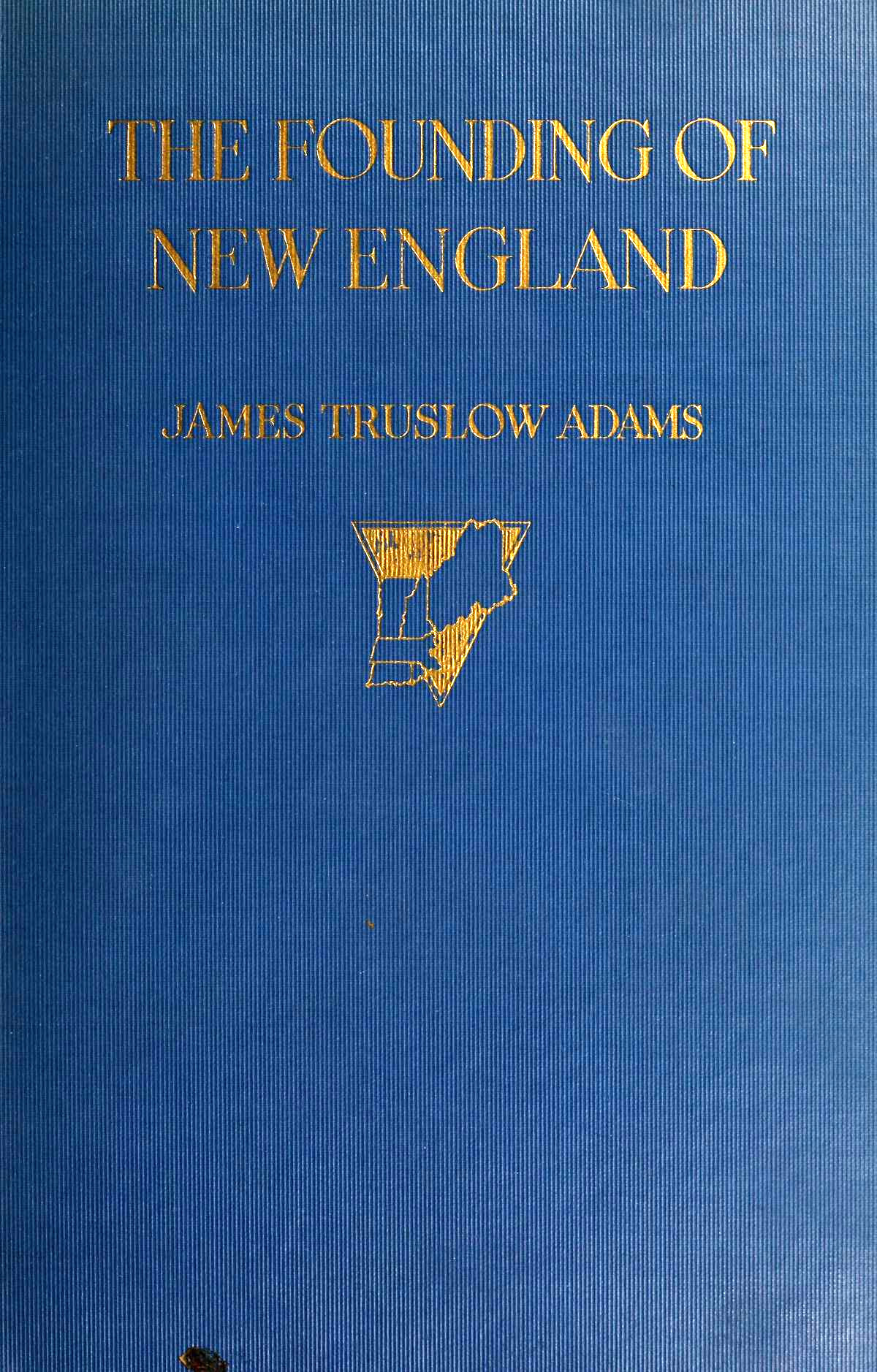 James Truslow Adams: The Founding of New England (Hardcover, 1921, Atlantic Monthly Press)