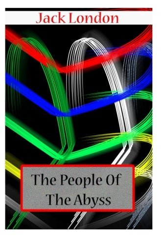 Jack London: The People  Of  The Abyss (Paperback, CreateSpace Independent Publishing Platform)