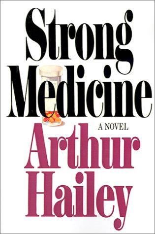 Arthur Hailey: Strong Medicine (2001, Doubleday)