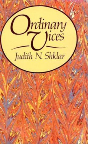 Judith Nisse Shklar: Ordinary vices (1984, Belknap Press)