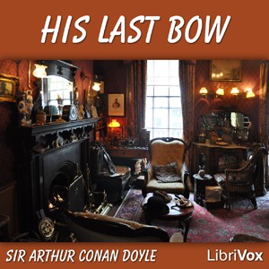 Arthur Conan Doyle: His Last Bow (2007, LibriVox)