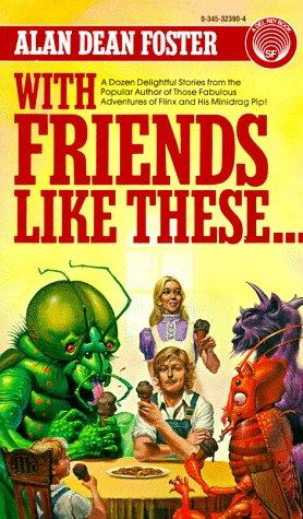 Alan Dean Foster: With Friends Like These... (Paperback, 1984, Del Rey)