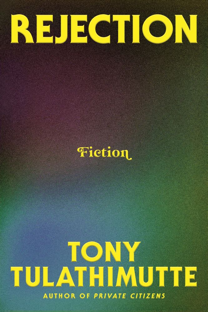 Tony Tulathimutte: Rejection (2024, HarperCollins Publishers)