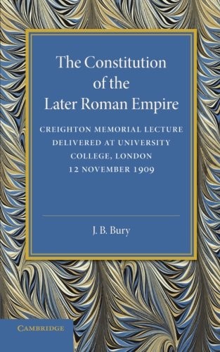 John Bagnell Bury: The Constitution of the Later Roman Empire (Paperback, 2014, Cambridge University Press)