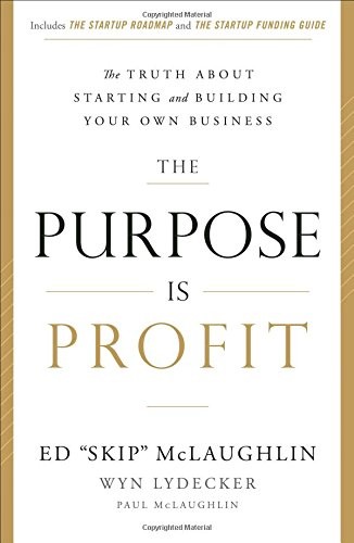 Ed ''Skip'' McLaughlin, Wyn Lydecker: The Purpose Is Profit (Hardcover, 2016, Greenleaf Book Group Press)