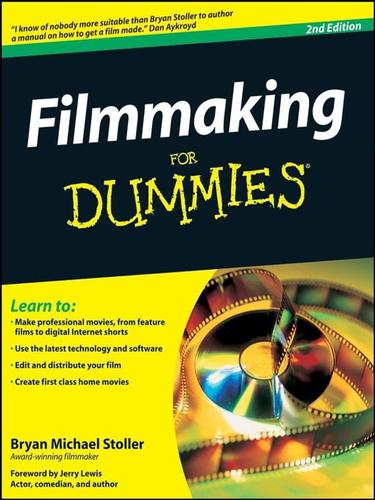 Bryan Michael Stoller: Filmmaking For Dummies® (EBook, 2008, John Wiley & Sons, Ltd.)