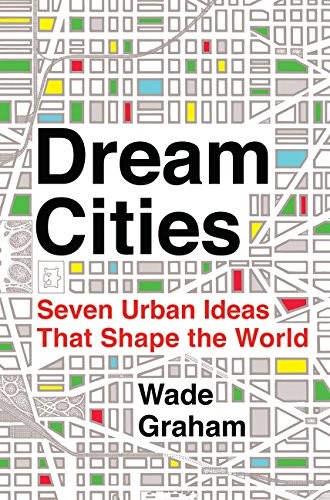 Wade Graham: Dream cities (2016)