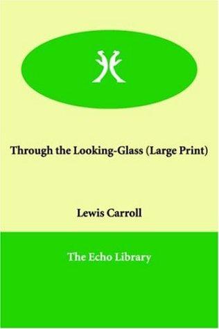 Lewis Carroll: Through the Looking-glass (2006, Paperbackshop.Co.UK Ltd - Echo Library)