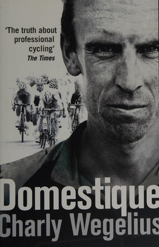 Charly Wegelius: Domestique (2014, Penguin Random House)