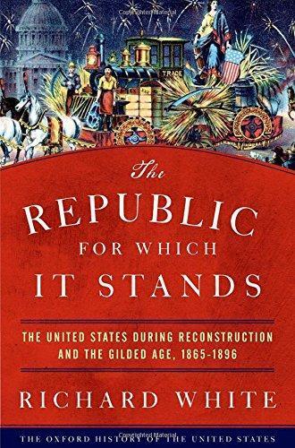 Richard White: The Republic for which it stands : the United States during Reconstruction and the Gilded Age, 1865-1896 (2017)