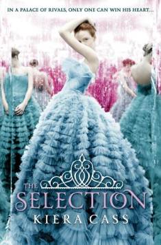 Kiera Cass: The Selection (Hardcover, 2012, COLLINS CHILDREN'S BOOKS HarperCollins Children's Books)