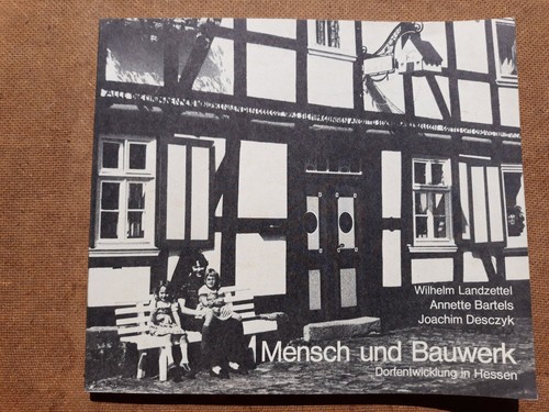 Wilhelm Landzettel, Annette Bartels, Joachim Desczyk: Mensch und Bauwerk: Dorfentwicklung in Hessen (1981, Hessisches Ministerium für Landesentwicklung)