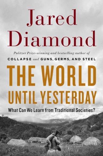 Jared Diamond: The World Until Yesterday: What Can We Learn from Traditional Societies? (2012)