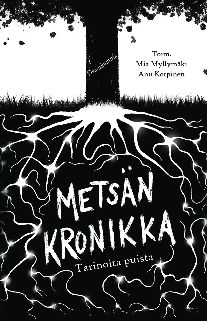 Mia Myllymäki, J. S. Meresmaa, Kari Välimäki, Jussi Katajala, Anne Leinonen, Anni Nupponen, M. A. Tyrskyluoto, Teresa Myllymäki, Tarja Sipiläinen, Anu Korpinen, Nadja Sokura: Metsän kronikka (Paperback, Finnish language, 2019, Osuuskumma)