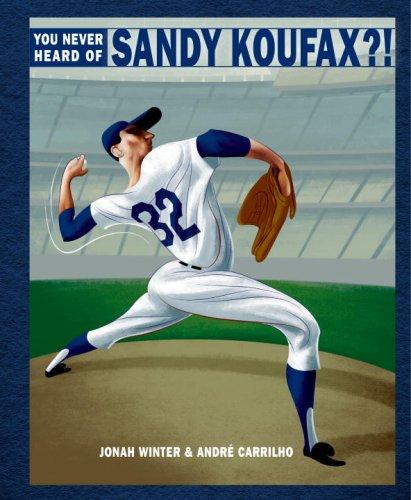 Jonah Winter: You never heard of Sandy Koufax?! (2009, Schwartz & Wade Books)