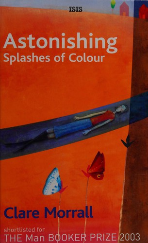 Clare Morrall: Astonishing splashes of colour (2004, Isis)