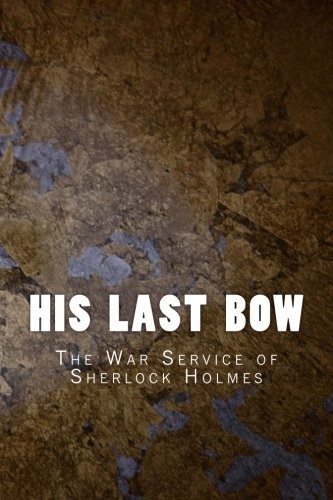 Arthur Conan Doyle: His Last Bow (Paperback, 2016, CreateSpace Independent Publishing Platform)