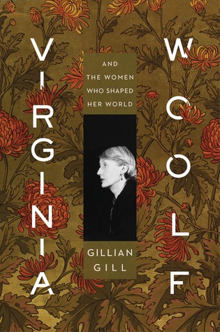 Gillian Gill: Virginia Woolf: And the Women Who Shaped Her World (2019, Houghton Mifflin Harcourt)