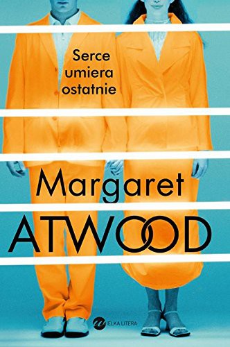 Margaret Atwood: Serce umiera ostatnie (Paperback, 2016, Wielka Litera)
