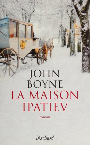 John Boyne: La maison Ipatiev (French language, 2012, ARCHIPEL)