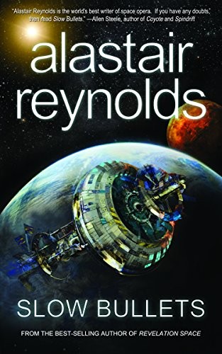 Alastair Reynolds: Slow Bullets (2015, Tachyon Publications)