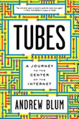 Andrew Blum: Tubes (2012, Ecco)