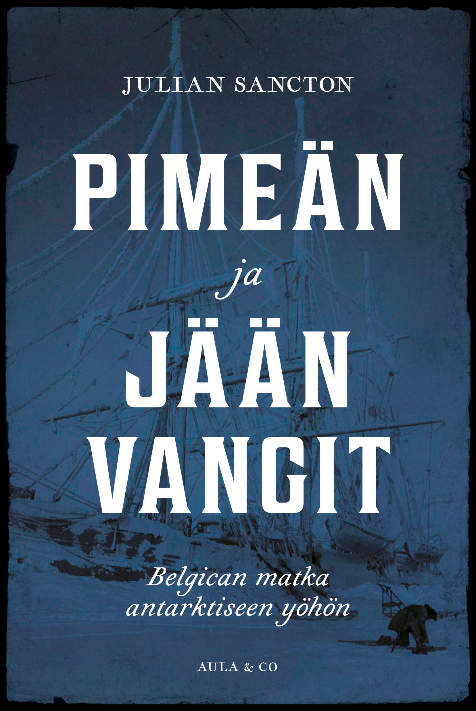 Julian Sancton: Pimeän ja jään vangit (Hardcover, Aula & Co)