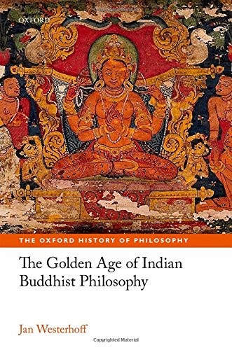 Jan Westerhoff: The Golden Age of Indian Buddhist Philosophy in the First Millennium CE (Hardcover, 2018, Oxford University Press)