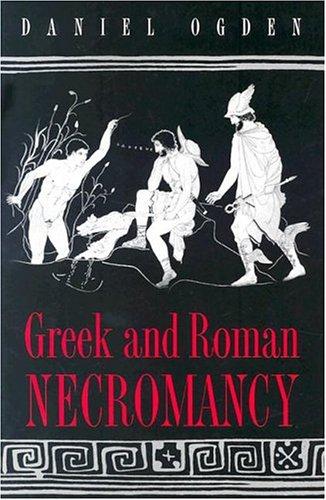 Daniel Ogden: Greek and Roman Necromancy (Paperback, 2004, Princeton University Press)