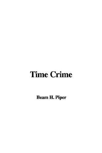 H. Beam Piper: Time Crime (Paperback, 2006, IndyPublish)