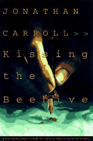 Jonathan Carroll: Kissing the beehive (1998, N.A. Talese/Doubleday)