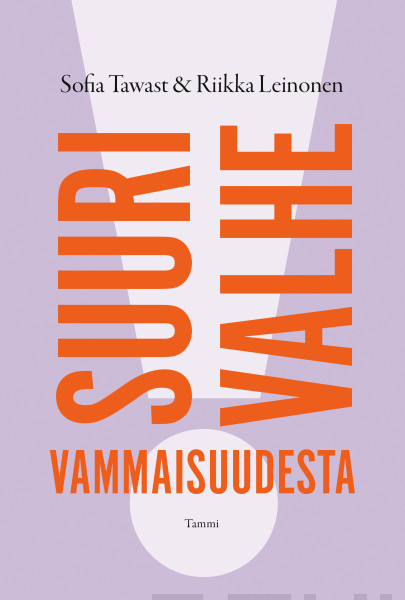 Sofia Tawast, Riikka Leinonen: Suuri valhe vammaisuudesta (Hardcover, suomi language, Tammi)