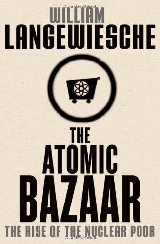 William Langewiesche: The Atomic Bazaar (2007)