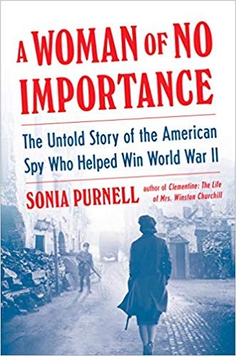 Sonia Purnell: A Woman of No Importance: The Untold Story of the American Spy Who Helped Win World War II (2019, Viking, Viking, an imprint of Penguin Random House LLC)