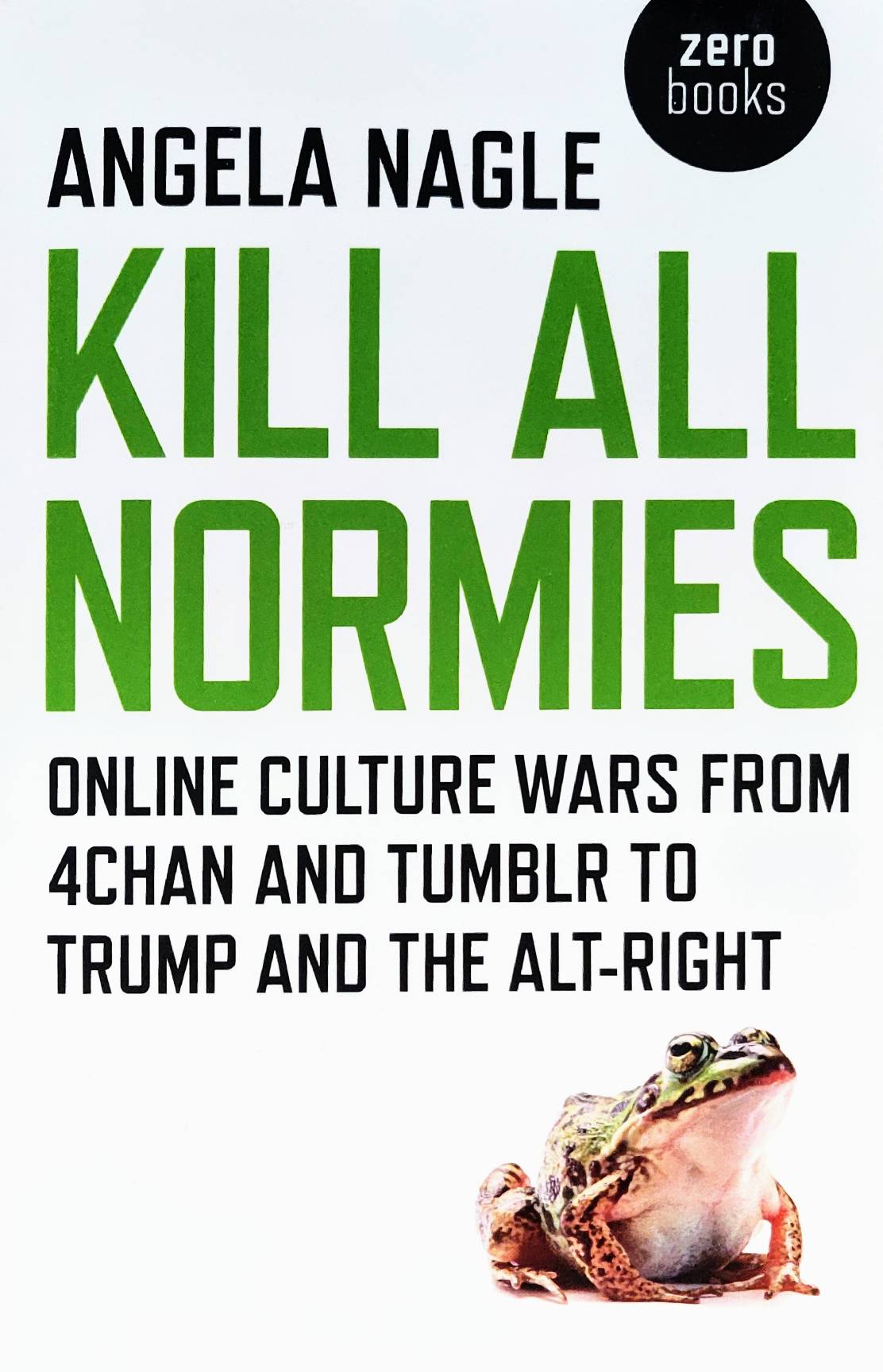 Angela Nagle: Kill All Normies (Paperback, 2017, Zero Books)