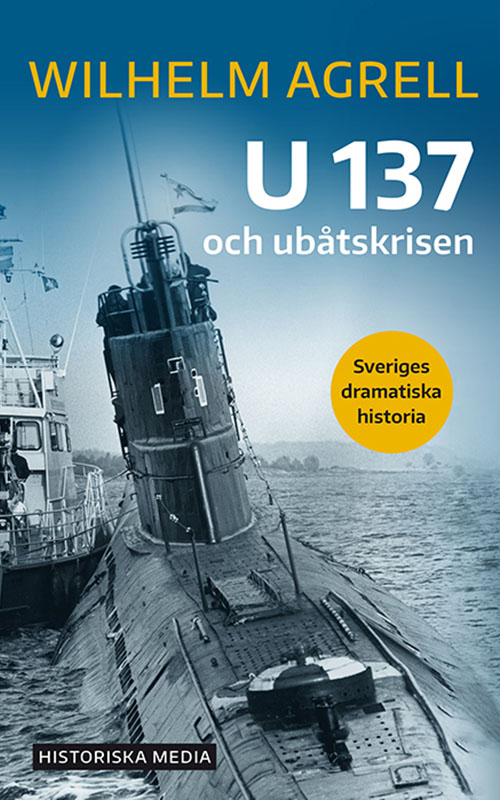 Wilhelm Agrell: U 137 och ubåtskrisen (Historiska media)