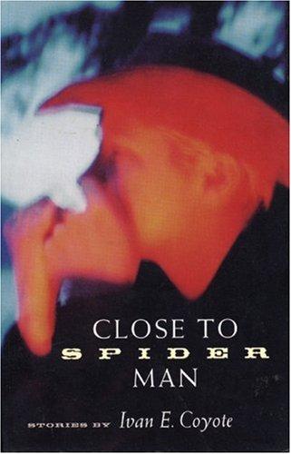 Ivan E. Coyote: Close to Spider Man (2000, Arsenal Pulp Press)