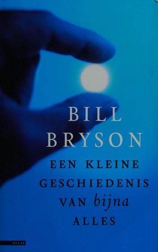 Bill Bryson: Een kleine geschiedenis van bijna alles (Dutch language, 2004, Atlas)