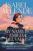 Isabel Allende, Frances Riddle: My Name Is Emilia Del Valle (Hardcover, 2025, Ballantine Books, an imprint of Random House)