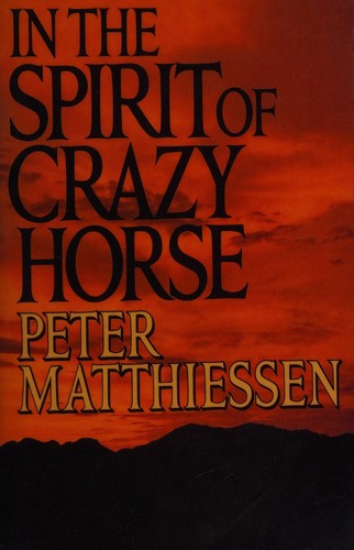 Peter Matthiessen: In the spirit of Crazy Horse (1983, Viking Press)