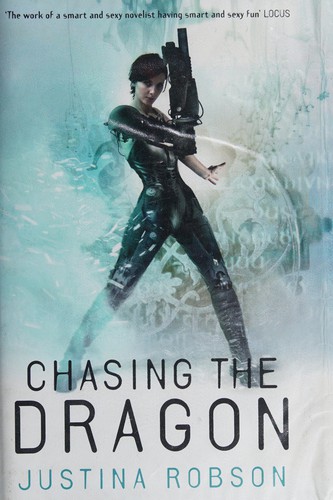 Justina Robson: Chasing the dragon (2009, Gollancz)