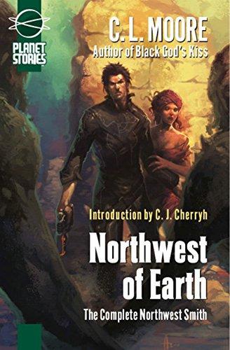 C. L. Moore: Northwest of Earth: The Complete Northwest Smith (Planet Stories Library) (2008)