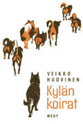 Veikko Huovinen: Kylän koirat (Finnish language, 1963, W. Söderström)