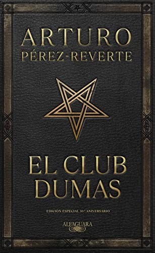 Arturo Pérez-Reverte: El club Dumas. Edición Especial 30 aniversario / The Club Dumas (Hardcover, Alfaguara)