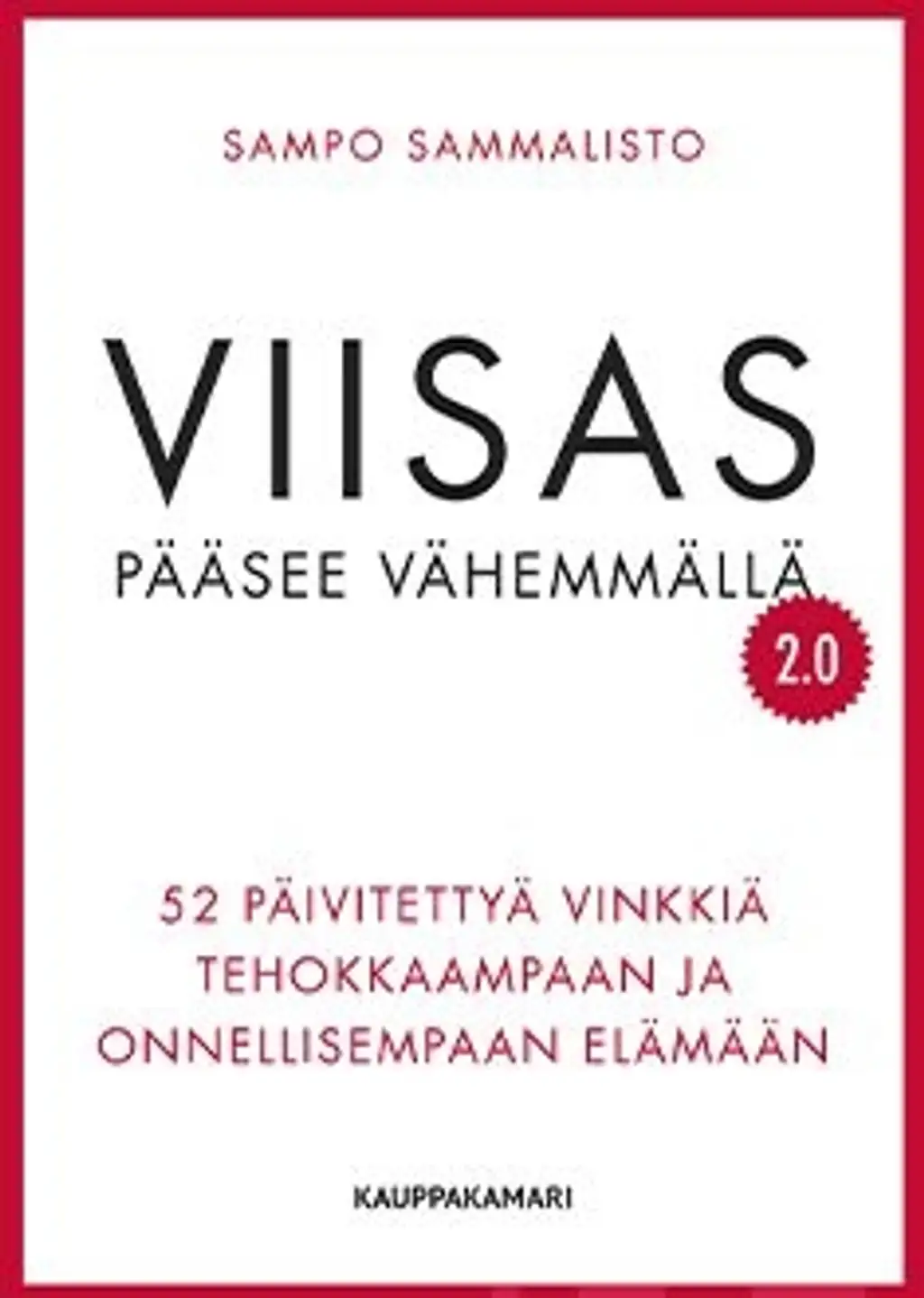 Sampo Sammalisto: Viisas pääsee vähemmällä 2.0 – 52 päivitettyä vinkkiä tehokkaampaan ja onnellisempaan elämään (Finnish language, 2019)
