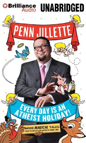 Penn Jillette: Every Day is an Atheist Holiday! (AudiobookFormat, 2012, Brilliance Audio)