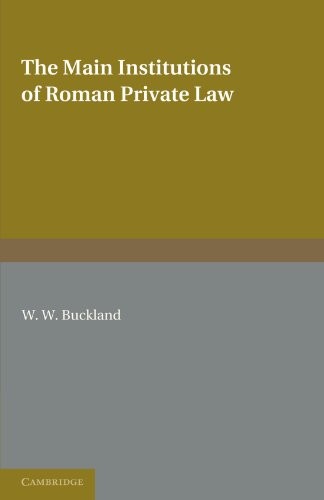 W. W. Buckland: The Main Institutions of Roman Private Law (Paperback, 2011, Cambridge University Press)