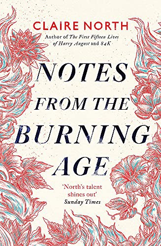 Claire North: Notes from the Burning Age (Hardcover, 2021, Orbit)