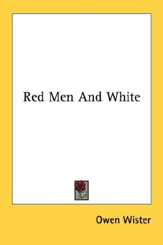 Owen Wister: Red Men And White (Paperback, 2006, Kessinger Publishing, LLC)